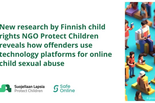 New Research by Finnish Child Rights NGO Protect Children Reveals How Offenders Use Technology Platforms for Online Child Sexual Abuse