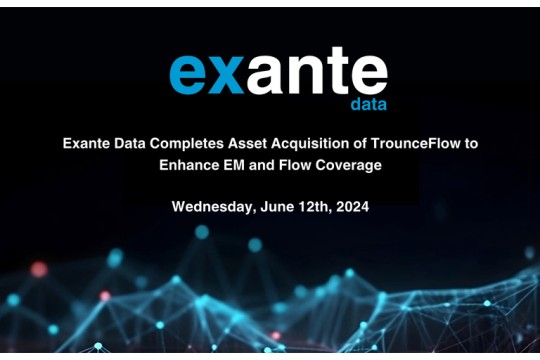 Exante Data Completes Asset Acquisition of TrounceFlow to Enhance EM and Flow Coverage