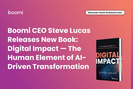 Steve Lucas، الرئيس التنفيذي لشركة Boomi يُصدر كتابًا جديدًا: Digital Impact — The Human Element of AI-Driven Transformation