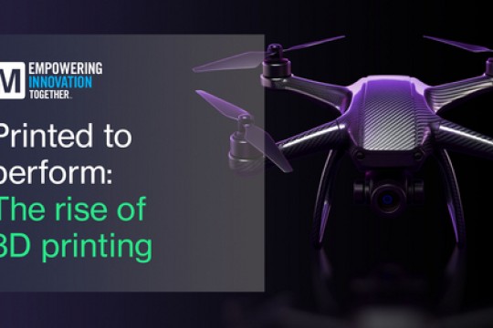 Mouser Electronics Explores the 3D Printing Revolution and Its Impact on Design, Engineering, and Manufacturing